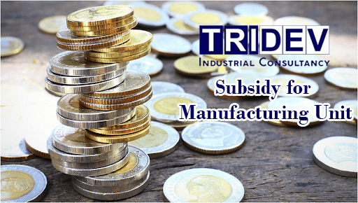 Subsidy for Manufacturing Unit